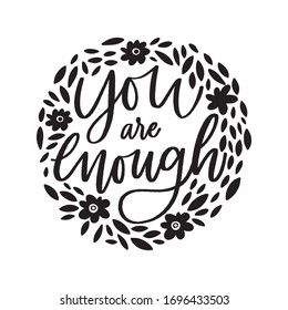 You are enough - hand drawn illustration. Motivational quote made in vector. Inscription slogan for t shirts, posters, cards. Floral digital sketch style design.