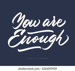 You are enough. Hand drawn lettering and modern calligraphy. Can be used for posters, cards, textile design, home decor, banners, promotions, advertisement, etc.