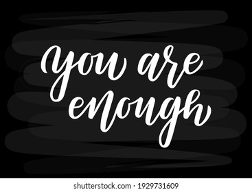 You are enough hand drawn lettering. Self love quote. Template for, banner, poster, flyer, greeting card, web design, print design. Vector illustration.