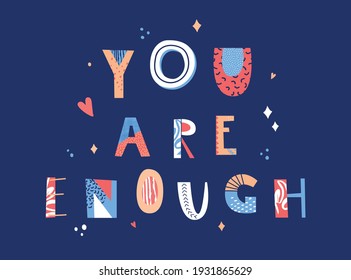 You are enough hand drawn lettering. Inspirational short message. Vector illustration. Poster, postcard and textile print design.