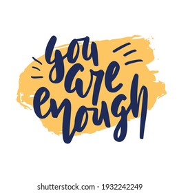 You are enough hand drawn lettering. Inspirational short message. Vector illustration. Poster, postcard and textile print design.