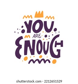 You are enough. Hand drawn modern typography lettering phrase. Motivational text. Vector art illustration.