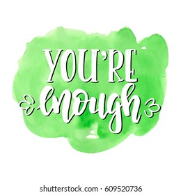 You are enough. Hand drawn typography poster. Conceptual handwritten phrase.T shirt hand lettered calligraphic design. Inspirational vector
