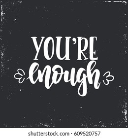 You are enough. Hand drawn typography poster. Conceptual handwritten phrase.T shirt hand lettered calligraphic design. Inspirational vector