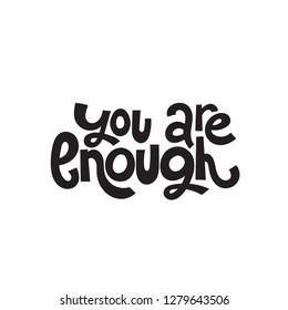 You are enough - hand drawn vector lettering, sketch quote. Body positive, mental health slogan stylized typography. Social media, poster, greeting card, banner, textile, gift, design element