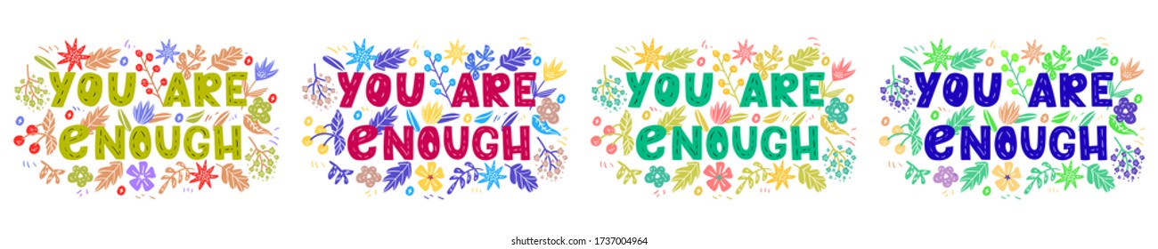 You are enough - hand drawn vector lettering set. Motivational quote, romantic phrase, self acceptance, touching quote with flowers.  Typography with doodle flowers. Slogan for t shirts, posters.