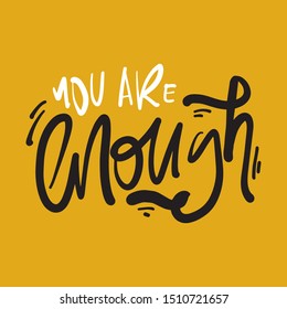 You are enough. Hand lettering quote for your design. 