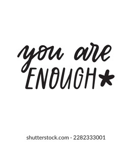 You are enough hand lettering quote. Black and white typography poster. Self-love and motivation text isolation on white. Vector card. 