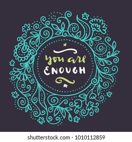 You Are Enough. Hand written quote. Hipster Valentine's Day hand lettering poster with a hand drawn floral wreath in retro style. Vector illustration
