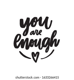 You are enough - handdrawn illustration. Motivational quote made in vector. Inscription slogan for t shirts, posters, cards. Floral digital sketch style design.