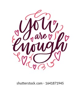 You are enough - handdrawn illustration. Motivational quote made in vector. Inscription slogan for t shirts, posters, cards. Floral digital sketch style design.
