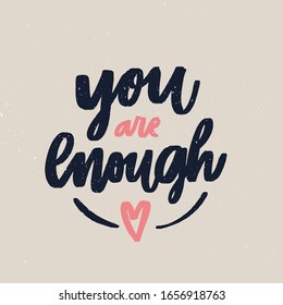 You are enough - handdrawn illustration. Motivational quote made in vector. Inscription slogan for t shirts, posters, cards. Floral digital sketch style design.