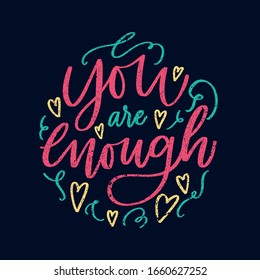 You are enough - handdrawn illustration. Motivational quote made in vector. Inscription slogan for t shirts, posters, cards. Floral digital sketch style design.