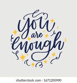 You are enough - handdrawn illustration. Motivational quote made in vector. Inscription slogan for t shirts, posters, cards. Floral digital sketch style design.