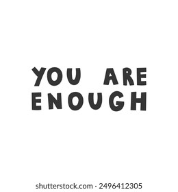 You Are Enough Handwritten Lettering. Motivational phrase. Psychological inspirational quote. Text. Isolated vector illustration