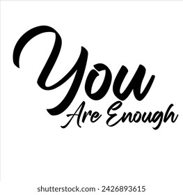 You Are Enough, handwritten lettering. Script written of brush pen. Design of hand-drawn vintage lettering