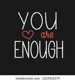 You are enough handwritten text on chalkboard. Vector illustration with hand lettering.	