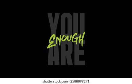 "You Are Enough" Inspirational Quote. Typography Street Wear Style T-shirt Template design. Eps 10 vector