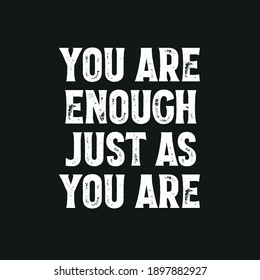 You Are Enough Just As You Are