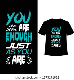 you are enough just as you are typography t-shirt design, print ready t-shirt,t-shirt template