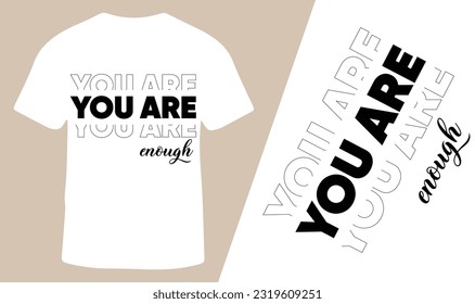 YOU ARE Enough Latest Trending T-Shirt Design for Men and Women, Vector Illustration.
