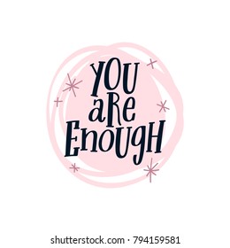 You Are Enough. Lettering calligraphy handdrawn quote with textured brush round illustration. Minimal modern template. Festive vector background for decorative design. For stickers, prints, postcards.