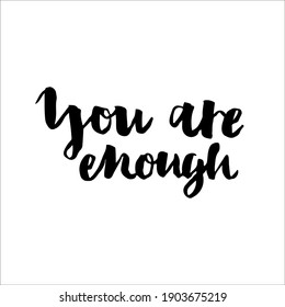 You are enough. Lettering card. Vector illustration. Design for greeting cards, posters, T-shirts, banners, print invitations.