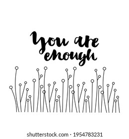 You are enough. Lettering card. Vector illustration. Design for greeting cards, posters, T-shirts, banners, print invitations.