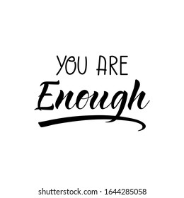 You are enough. Lettering. Ink illustration. Modern brush calligraphy Isolated on white background. t-shirt design