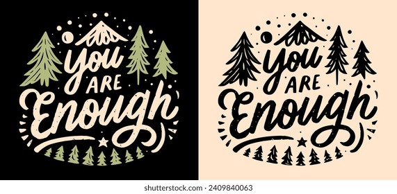 You are enough lettering. Mental health retro badge. Self love reminder boho nature mountain forest trees landscape illustration. Positive quotes to calm anxiety for t-shirt design and print vector.