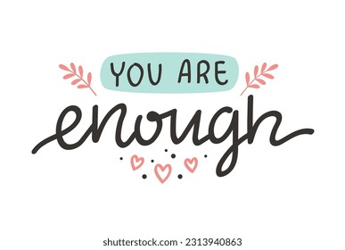 You are enough, mental health inspirational positive quote, vector hand drawn calligraphy, card template