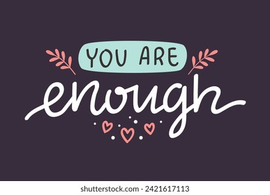 You are enough, mental health inspirational positive quote, vector hand drawn calligraphy, card template