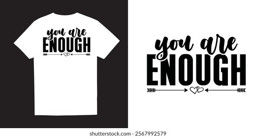 You are enough Mental Health TShirt Design and Vector – Self-Care, Positivity, Mindfulness, Inspirational Quotes, Break the Stigma, Emotional Wellness, Healing, and Motivational Apparel Graphics