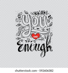 You are enough. Motivation and inspirational quote. Hand lettering.