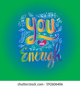 You are enough. Motivation and inspirational quote. Hand lettering.