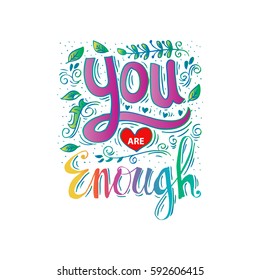 You are enough. Motivation and inspirational quote. Hand lettering.