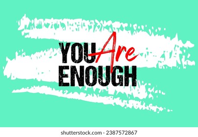 You are enough motivational quote grunge letterin, slogan design, typography, brush strokes background