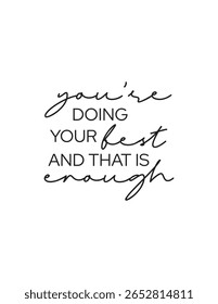 You Are Enough - Motivational Quote. An uplifting quote offering reassurance and self-acceptance, reminding individuals that their best effort is always enough