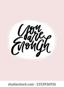 You are enough. Positive affirmation poster. Motivation saying Hand drawn lettering. Modern calligraphy vector illustration. Encouraging quote. 