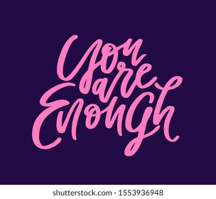 You are enough. Positive affirmation poster. Motivation saying Hand drawn lettering. Modern calligraphy vector illustration. Encouraging quote. 