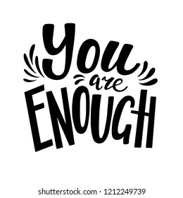 You are enough, positive inspirational quote, hand-drawn lettering, vector illustration isolated in white background. You are enough poster, banner lettering design, self acceptance concept