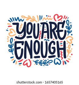 You are enough, positive inspirational quote, hand-drawn lettering, vector illustration isolated in white background. You are enough poster, banner lettering design, self acceptance concept