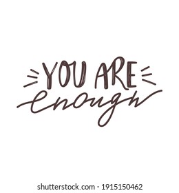 You are enough positive lettering phrase. Self care, self acceptance, love yourself concept. Vector typography print for card, poster, t-shirt, badges, sticker etc.