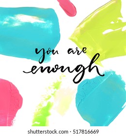 You are enough. Positive saying at colorful oil paint background. Inspirational vector quote