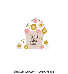 You are enough print lettering in trendy bold hand drawn style with floral elements. Cute greeting card. Vector illustration. 
