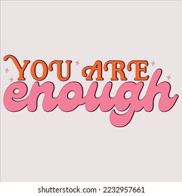  you are enough shirt, happy Inspirational shirt, print shirt, ,Funny, Svg Bundle, Funny Quote, Sarcastic Quote, Boho Quote, Rainbow Svg, Heart Svg, Love Heart, Mental Health Matters, svg