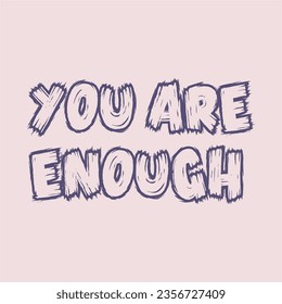 You are enough slogan for t shirt printing, tee graphic design.  