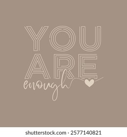 You are enough slogan for t shirt printing, tee graphic design. 