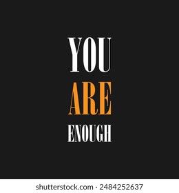 You are enough, slogan typography, tee shirt graphics, vectors illustration. You are enough, modern and stylish motivational quotes typography slogan.