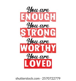 You are enough, strong, worthy, loved typography Vector for T-shirt Design, mug, bag, poster, banner, pillow etc.
Love Motivational, Inspirational Vector design